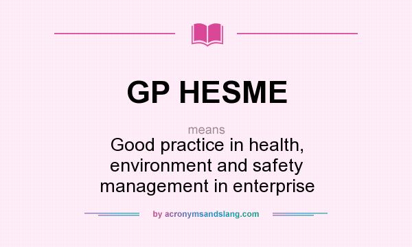 What does GP HESME mean? It stands for Good practice in health, environment and safety management in enterprise