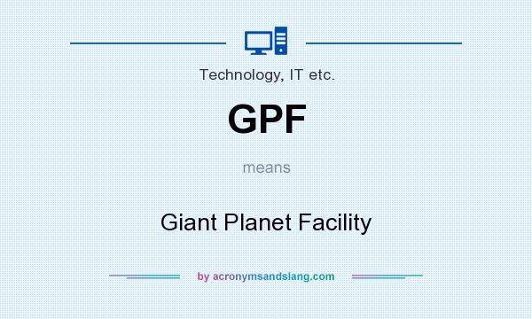 What does GPF mean? It stands for Giant Planet Facility