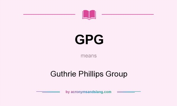 What does GPG mean? It stands for Guthrie Phillips Group