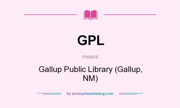 What does GPL mean? It stands for Gallup Public Library (Gallup, NM)