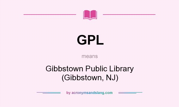 What does GPL mean? It stands for Gibbstown Public Library (Gibbstown, NJ)