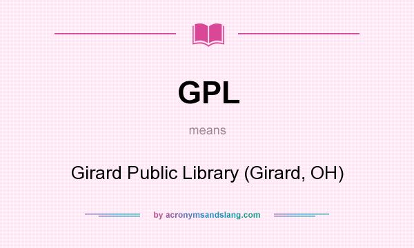 What does GPL mean? It stands for Girard Public Library (Girard, OH)
