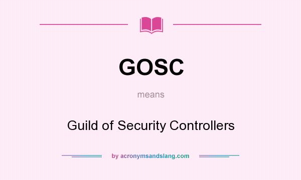 What does GOSC mean? It stands for Guild of Security Controllers