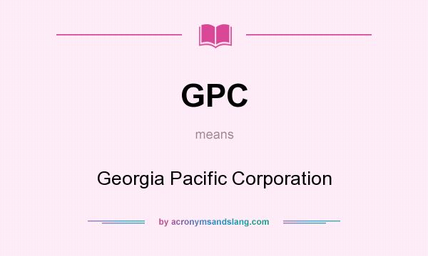 What does GPC mean? It stands for Georgia Pacific Corporation