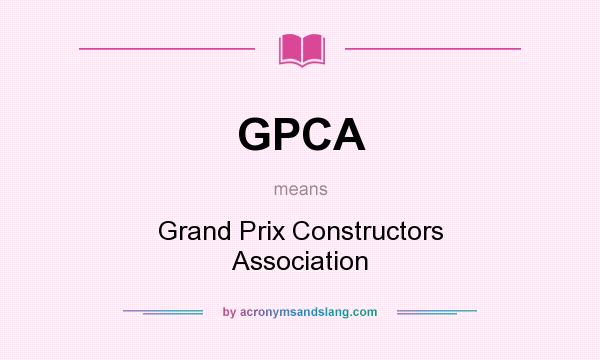 What does GPCA mean? It stands for Grand Prix Constructors Association