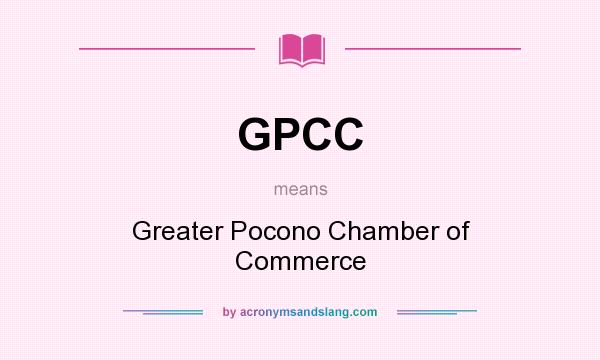 What does GPCC mean? It stands for Greater Pocono Chamber of Commerce