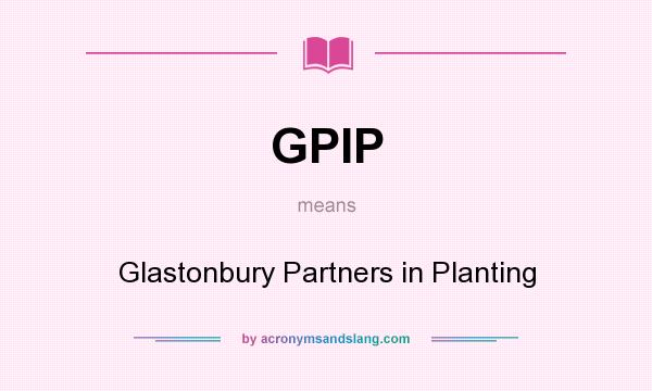 What does GPIP mean? It stands for Glastonbury Partners in Planting