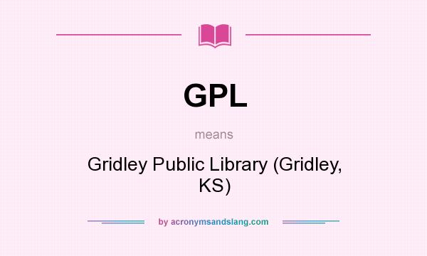 What does GPL mean? It stands for Gridley Public Library (Gridley, KS)