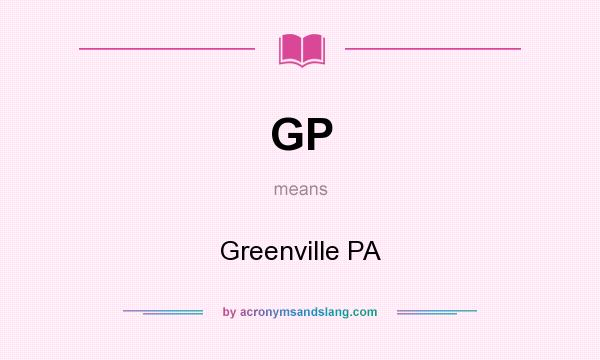 What does GP mean? It stands for Greenville PA