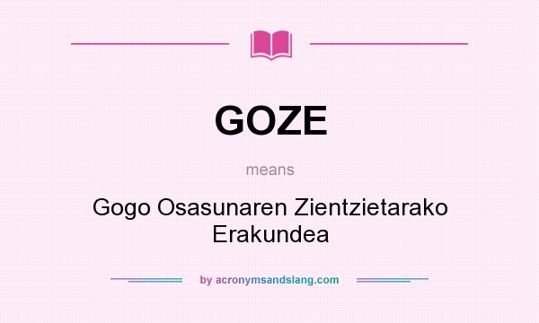 What does GOZE mean? It stands for Gogo Osasunaren Zientzietarako Erakundea