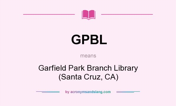 What does GPBL mean? It stands for Garfield Park Branch Library (Santa Cruz, CA)