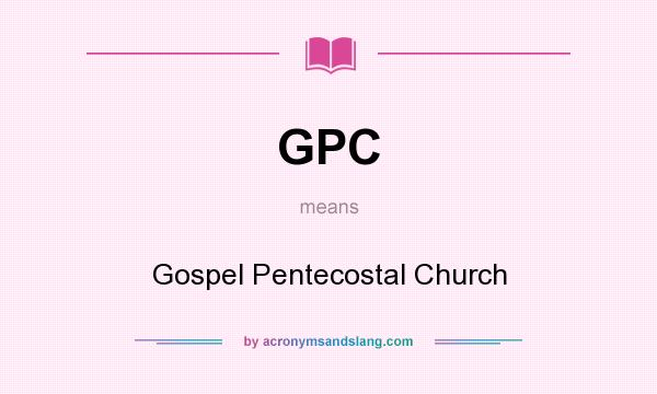 What does GPC mean? It stands for Gospel Pentecostal Church