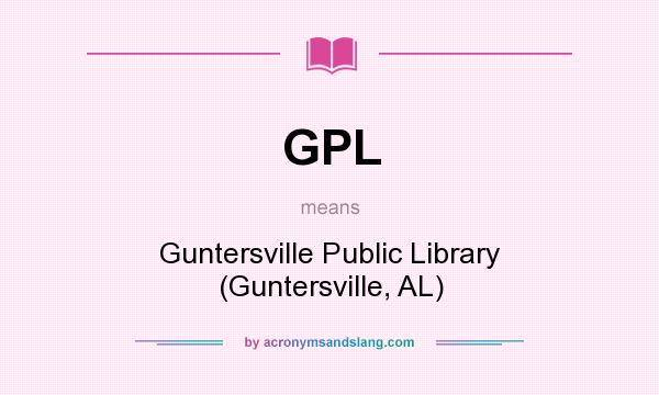 What does GPL mean? It stands for Guntersville Public Library (Guntersville, AL)