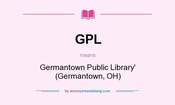 What does GPL mean? It stands for Germantown Public Library` (Germantown, OH)