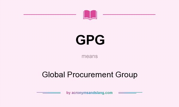 What does GPG mean? It stands for Global Procurement Group