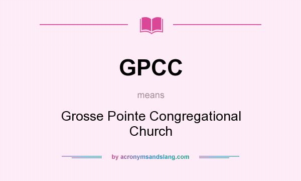What does GPCC mean? It stands for Grosse Pointe Congregational Church