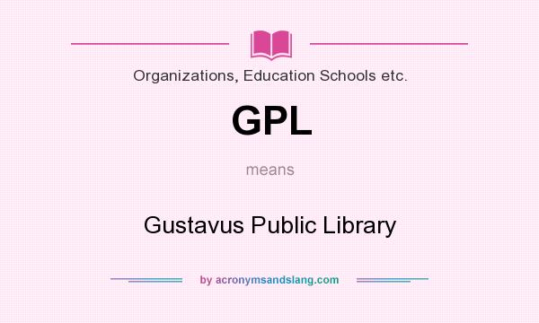 What does GPL mean? It stands for Gustavus Public Library