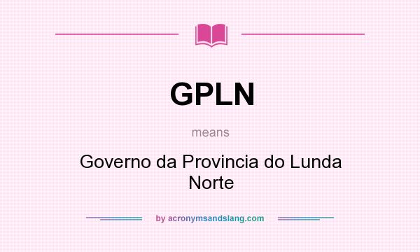 What does GPLN mean? It stands for Governo da Provincia do Lunda Norte