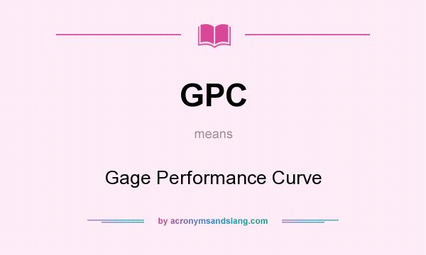 What does GPC mean? It stands for Gage Performance Curve