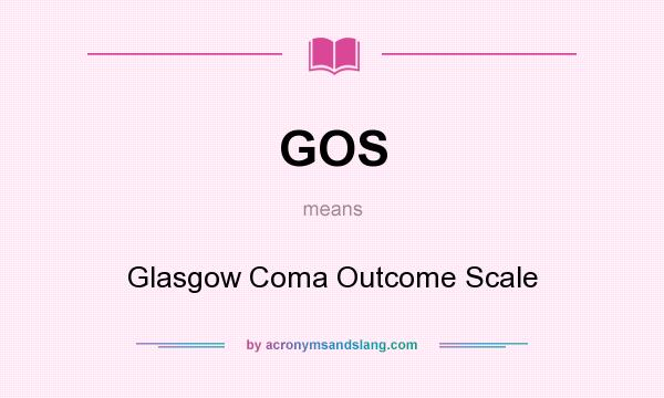 What does GOS mean? It stands for Glasgow Coma Outcome Scale