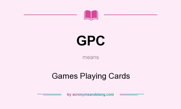 What does GPC mean? It stands for Games Playing Cards