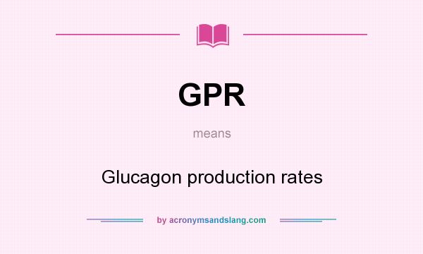 What does GPR mean? It stands for Glucagon production rates