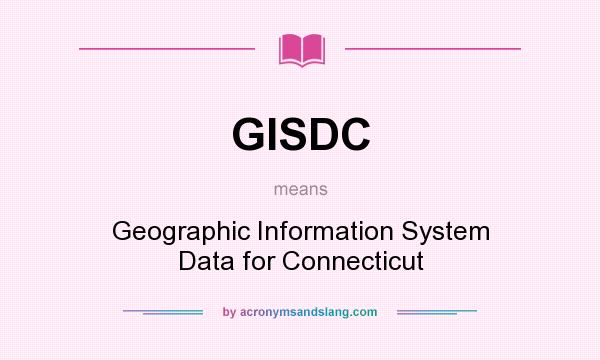 What does GISDC mean? It stands for Geographic Information System Data for Connecticut