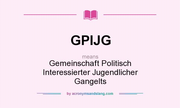 What does GPIJG mean? It stands for Gemeinschaft Politisch Interessierter Jugendlicher Gangelts