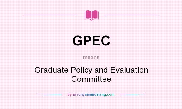 What does GPEC mean? It stands for Graduate Policy and Evaluation Committee