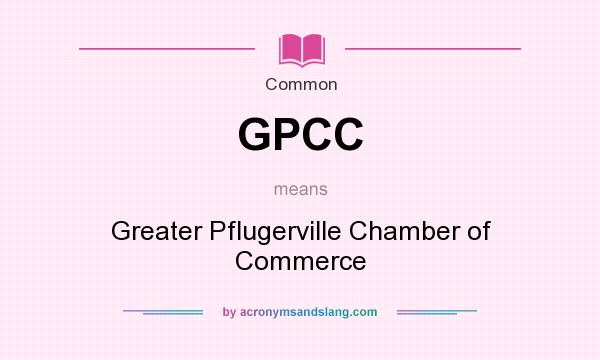 What does GPCC mean? It stands for Greater Pflugerville Chamber of Commerce