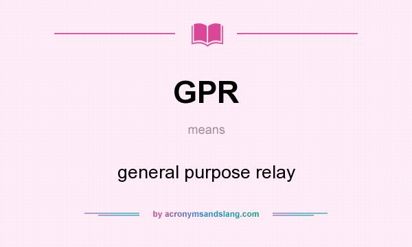 What does GPR mean? It stands for general purpose relay