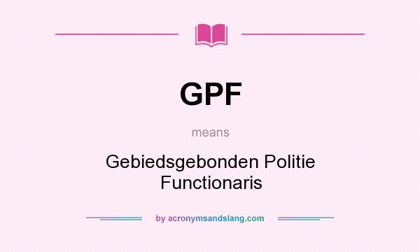 What does GPF mean? It stands for Gebiedsgebonden Politie Functionaris