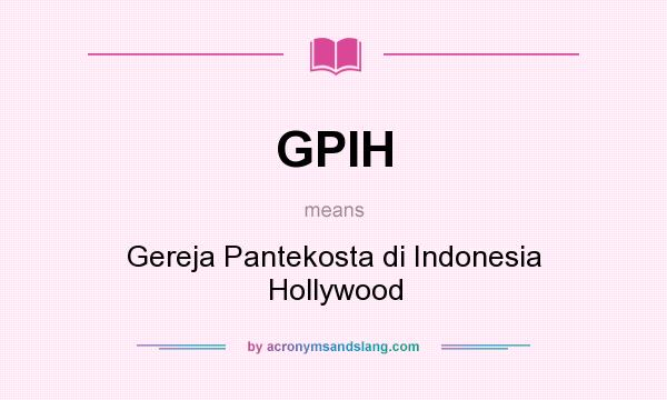 What does GPIH mean? It stands for Gereja Pantekosta di Indonesia Hollywood