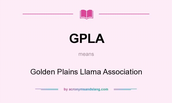 What does GPLA mean? It stands for Golden Plains Llama Association