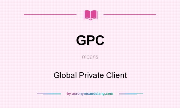 What does GPC mean? It stands for Global Private Client