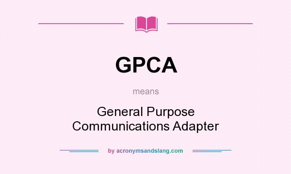 What does GPCA mean? It stands for General Purpose Communications Adapter