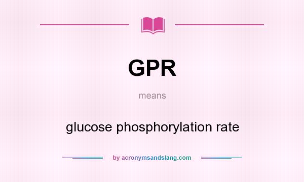 What does GPR mean? It stands for glucose phosphorylation rate