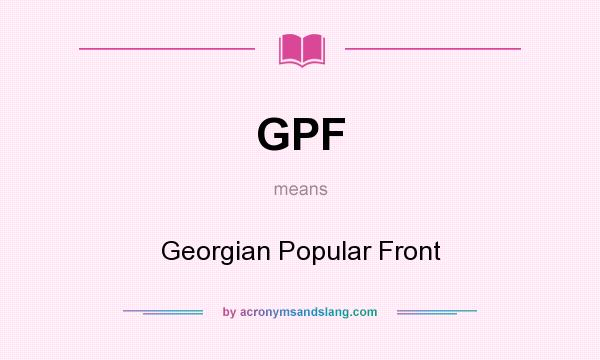 What does GPF mean? It stands for Georgian Popular Front