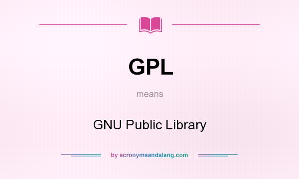 What does GPL mean? It stands for GNU Public Library