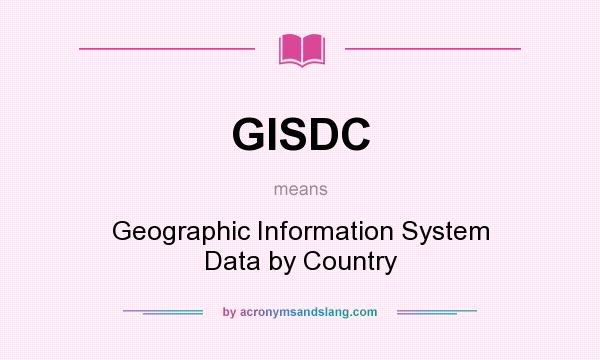 What does GISDC mean? It stands for Geographic Information System Data by Country