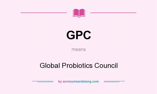 What does GPC mean? It stands for Global Probiotics Council
