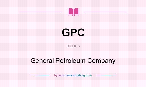 What does GPC mean? It stands for General Petroleum Company