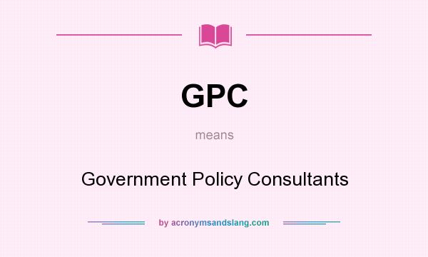 What does GPC mean? It stands for Government Policy Consultants