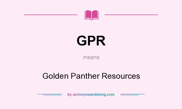 What does GPR mean? It stands for Golden Panther Resources
