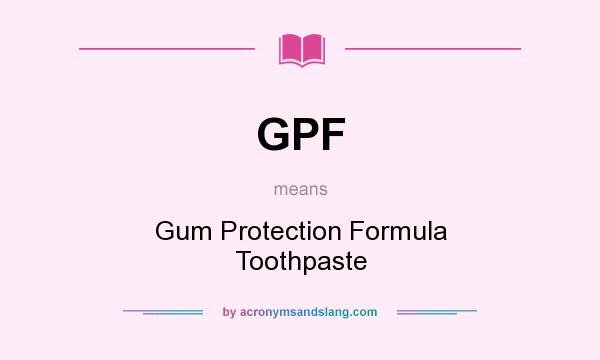 What does GPF mean? It stands for Gum Protection Formula Toothpaste