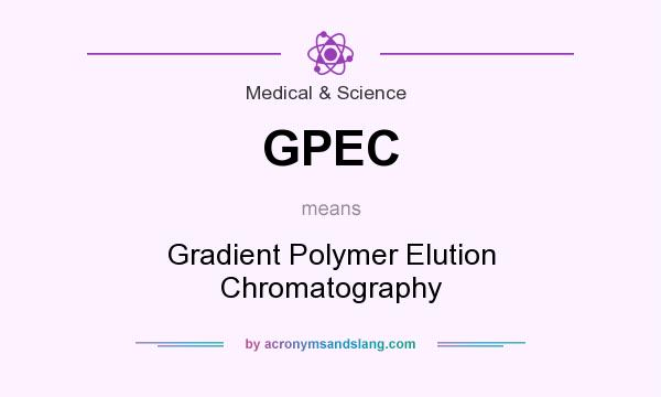 What does GPEC mean? It stands for Gradient Polymer Elution Chromatography