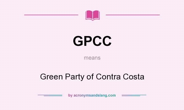 What does GPCC mean? It stands for Green Party of Contra Costa