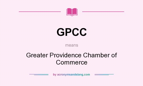 What does GPCC mean? It stands for Greater Providence Chamber of Commerce