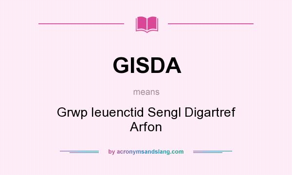 What does GISDA mean? It stands for Grwp Ieuenctid Sengl Digartref Arfon
