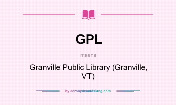 What does GPL mean? It stands for Granville Public Library (Granville, VT)